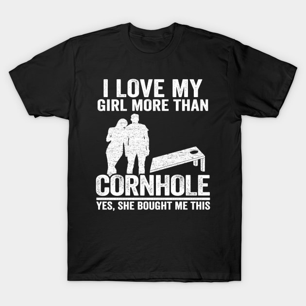 Bean Bag Toss Jokes Mens I Love My Girl More Than Cornhole T-Shirt by Kuehni